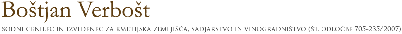 Boštjan Verbošt - sodni cenilec in izvedenec za kmetijska zemljišča, sadjarstvo in vinogradništvo